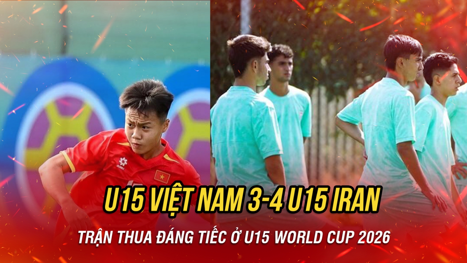 Kết quả bóng đá hôm nay 26/10: U15 Việt Nam thua đáng tiếc Iran ở U15 World Cup