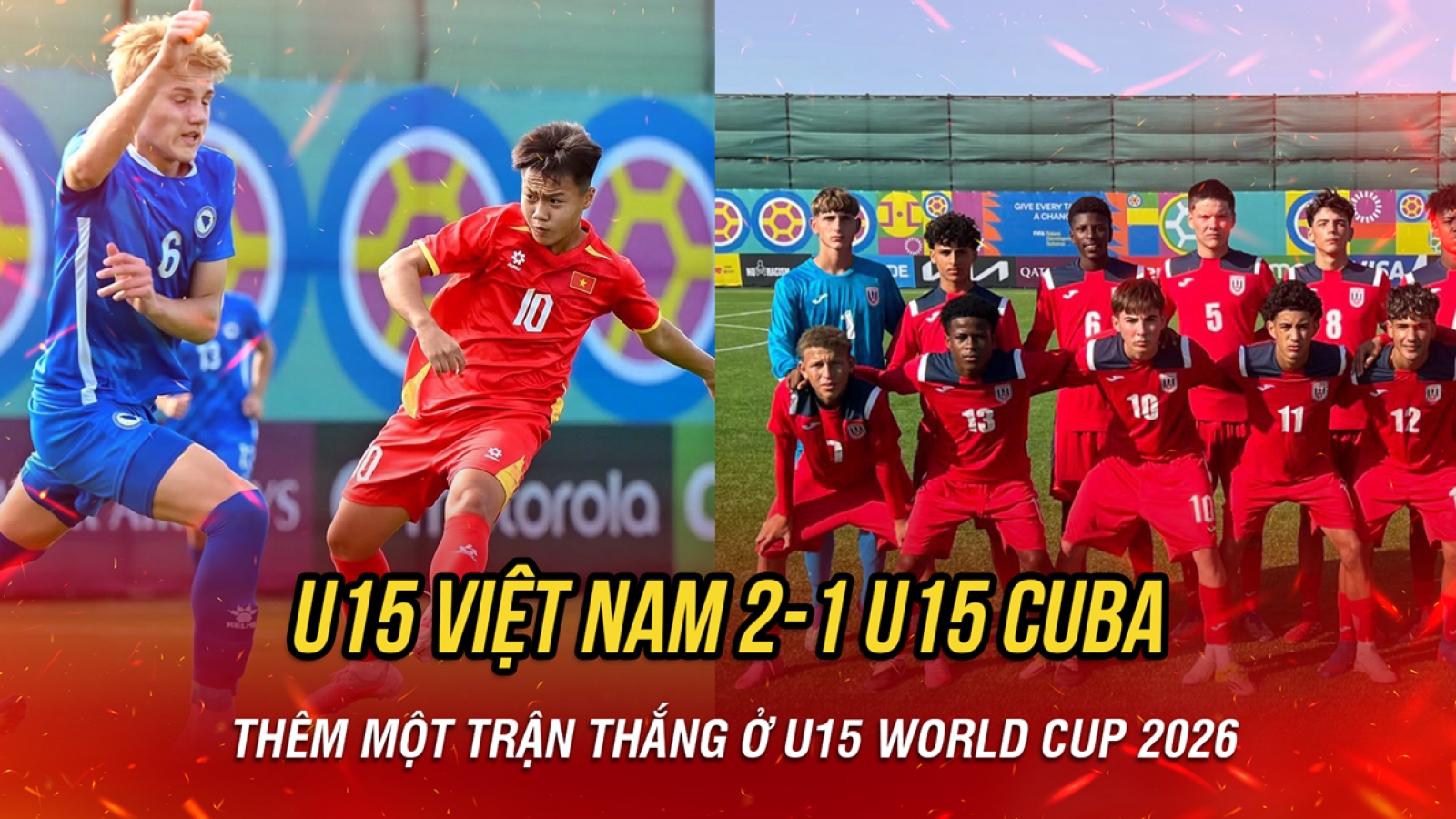 Kết quả bóng đá hôm nay 29/10: U15 Việt Nam thắng U15 Cuba 2-1 ở World Cup