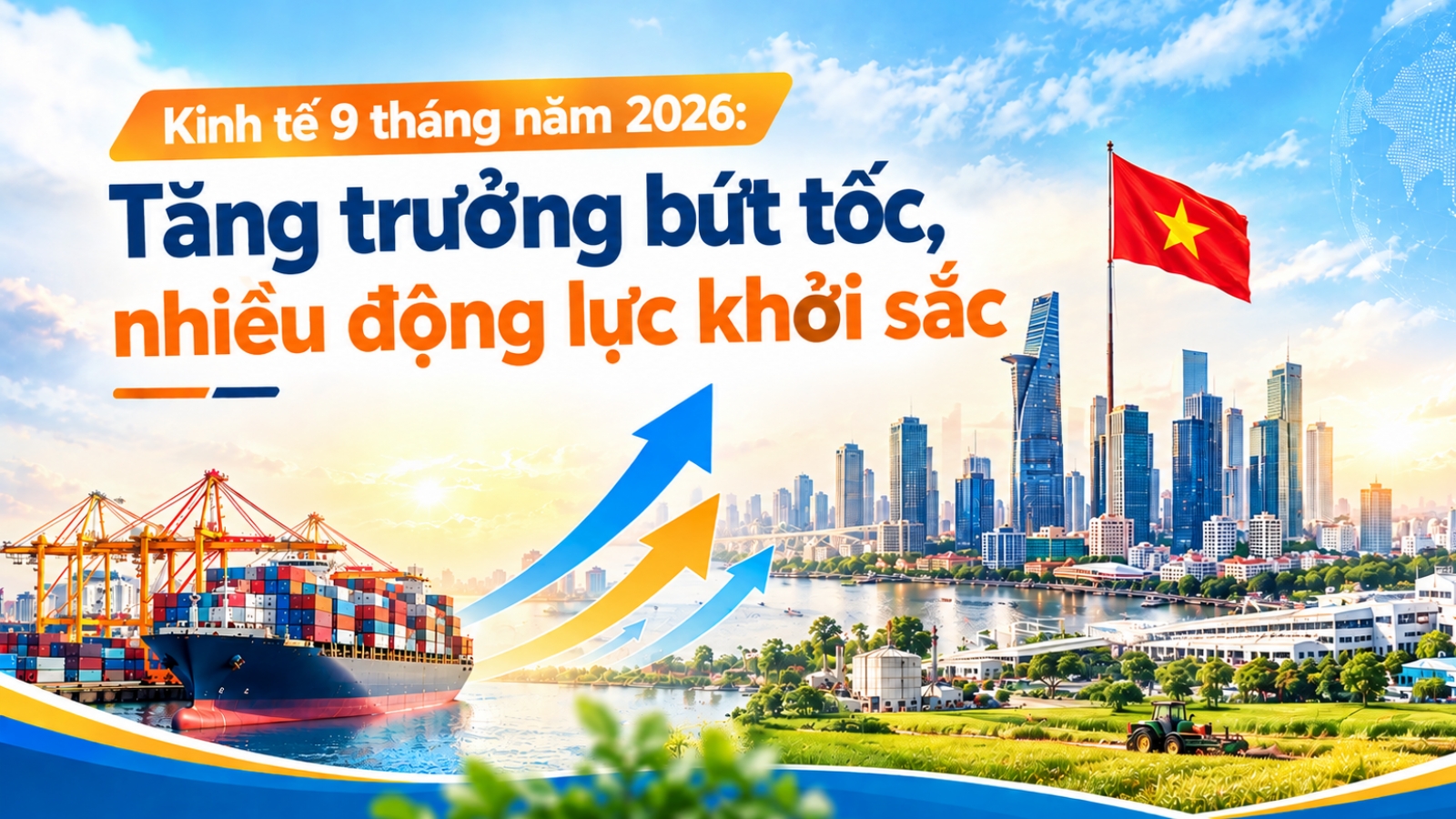 Kinh tế 9 tháng năm 2026: Tăng trưởng bứt tốc, nhiều động lực khởi sắc