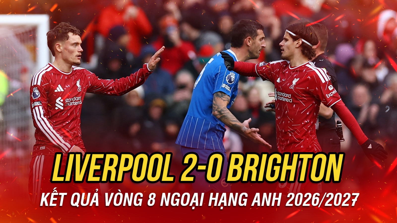 Kết quả Ngoại hạng Anh: Thần may mắn mỉm cười, Liverpool hạ đẹp Brighton