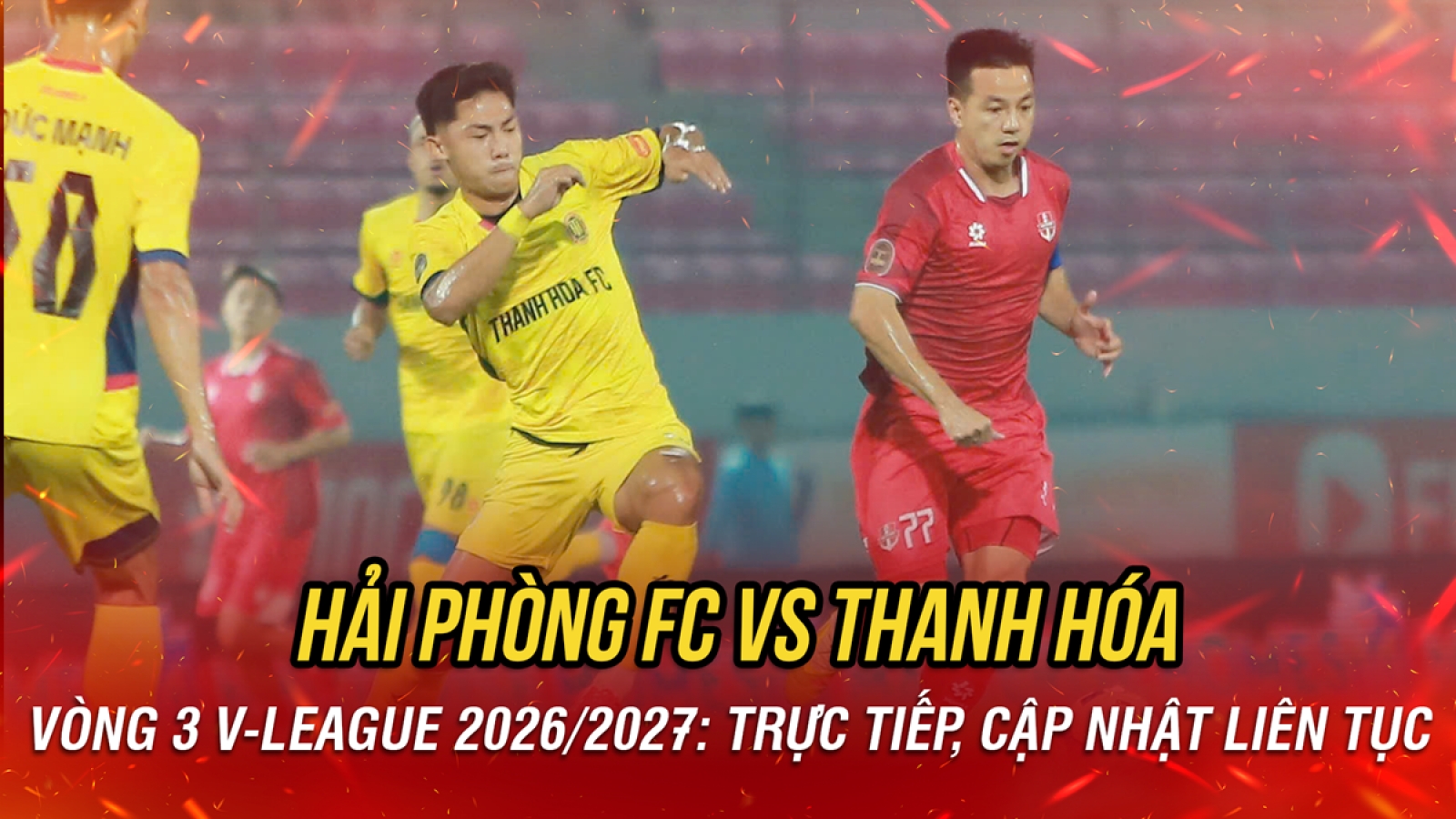 Trực tiếp Hải Phòng FC 1-2 Thanh Hóa: Hấp dẫn vòng 3 V-League 2026/2027