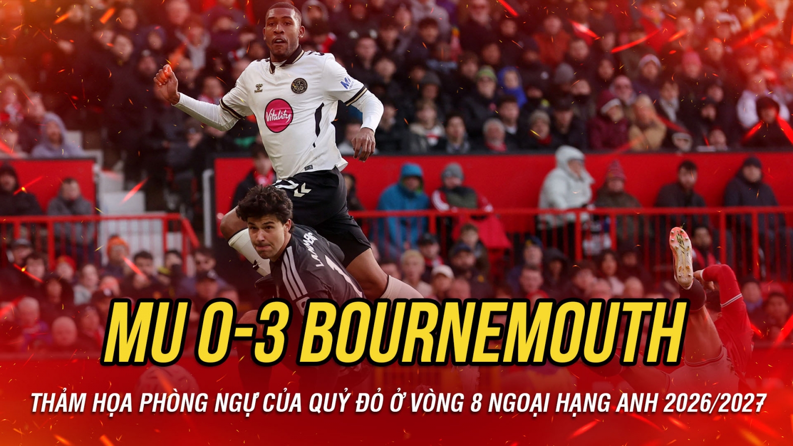 Kết quả vòng 8 Ngoại hạng Anh 2026/2027 hôm nay 25-10: MU thua tan tác Bournemouth