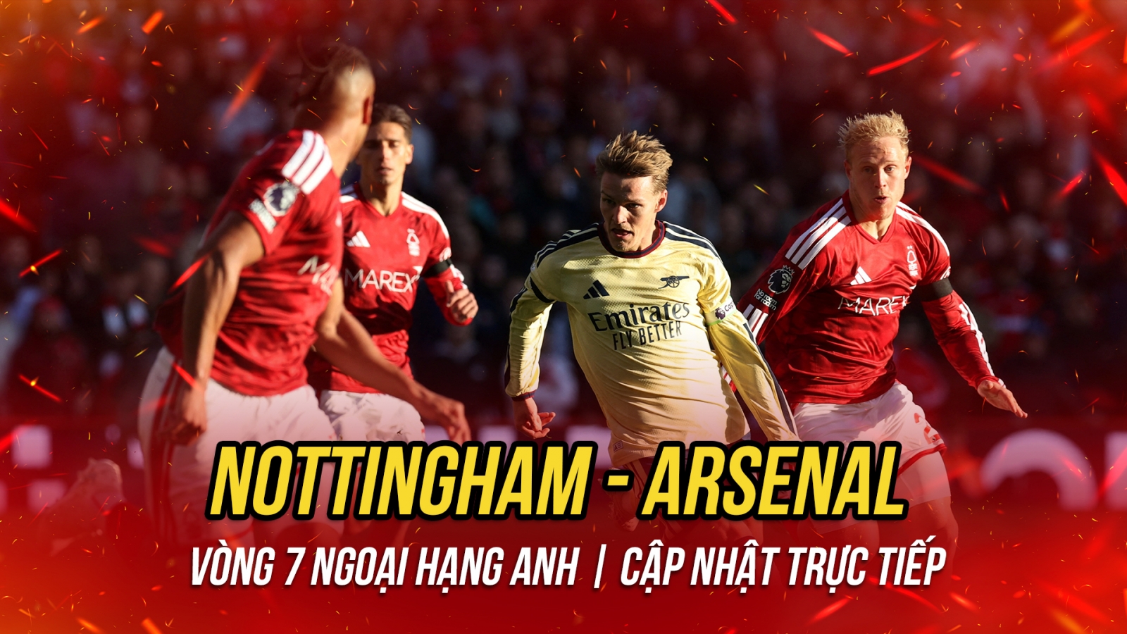 Trực tiếp Nottingham 0-0 Arsenal: Thế trận hấp dẫn