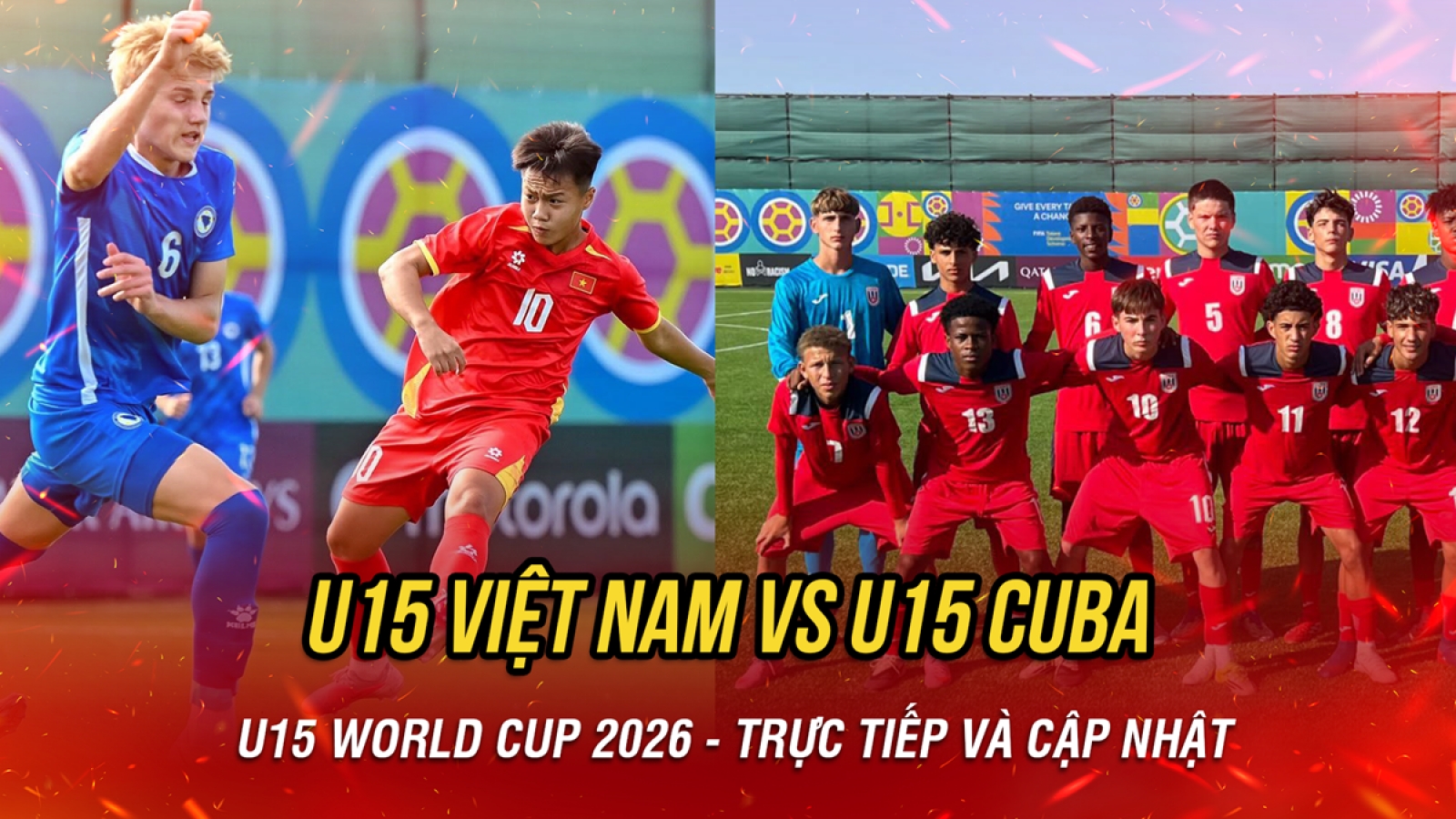 Trực tiếp U15 Việt Nam vs U15 Cuba tại U15 World Cup 2026