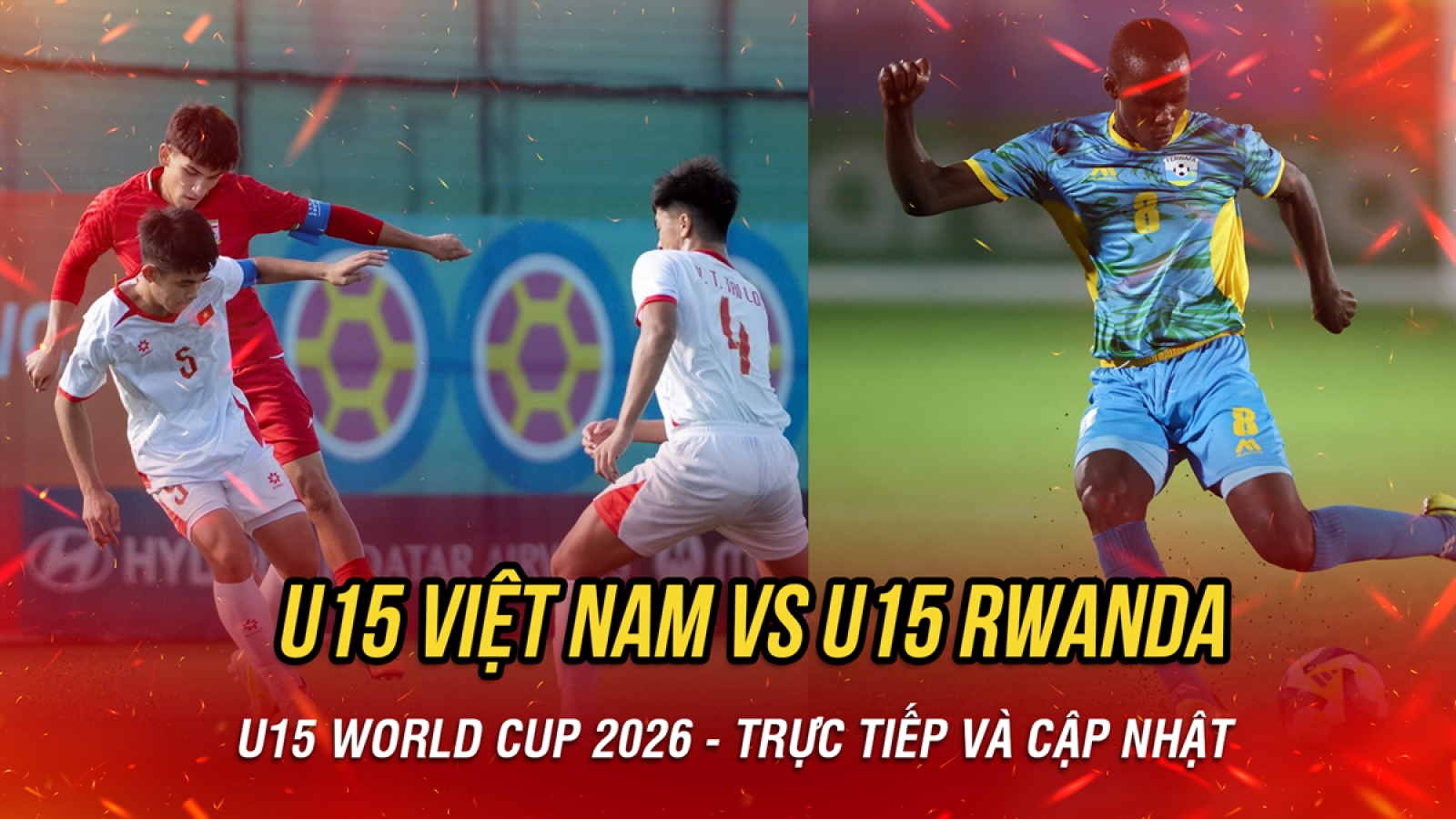 Trực tiếp U15 Việt Nam 0-0 U15 Rwanda tại U15 World Cup 2026