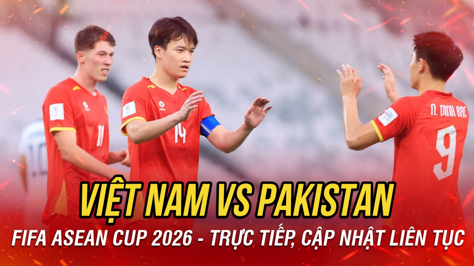 TRỰC TIẾP Việt Nam 3-1 Pakistan: Đình Bắc vừa ghi bàn, vừa kiến tạo