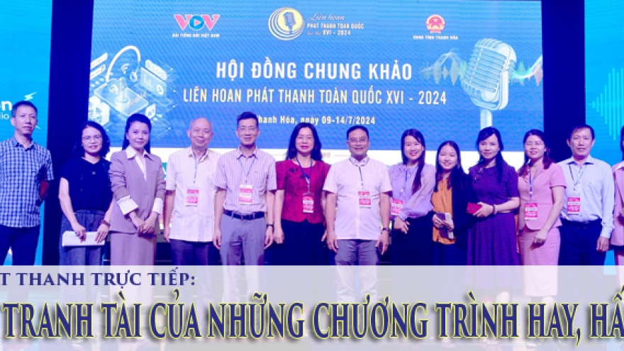 Thi phát thanh trực tiếp: Cuộc tranh tài của những chương trình hay, hấp dẫn