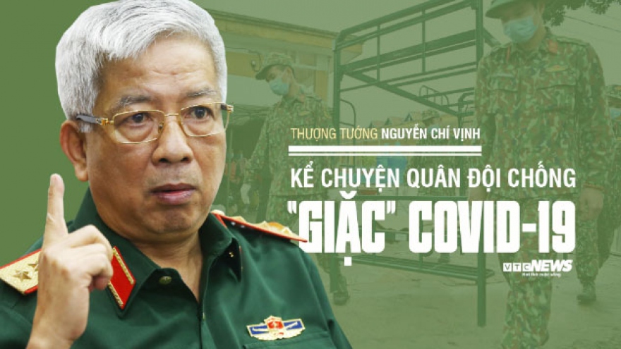 Thượng tướng Nguyễn Chí Vịnh kể chuyện quân đội chống “giặc” Covid-19