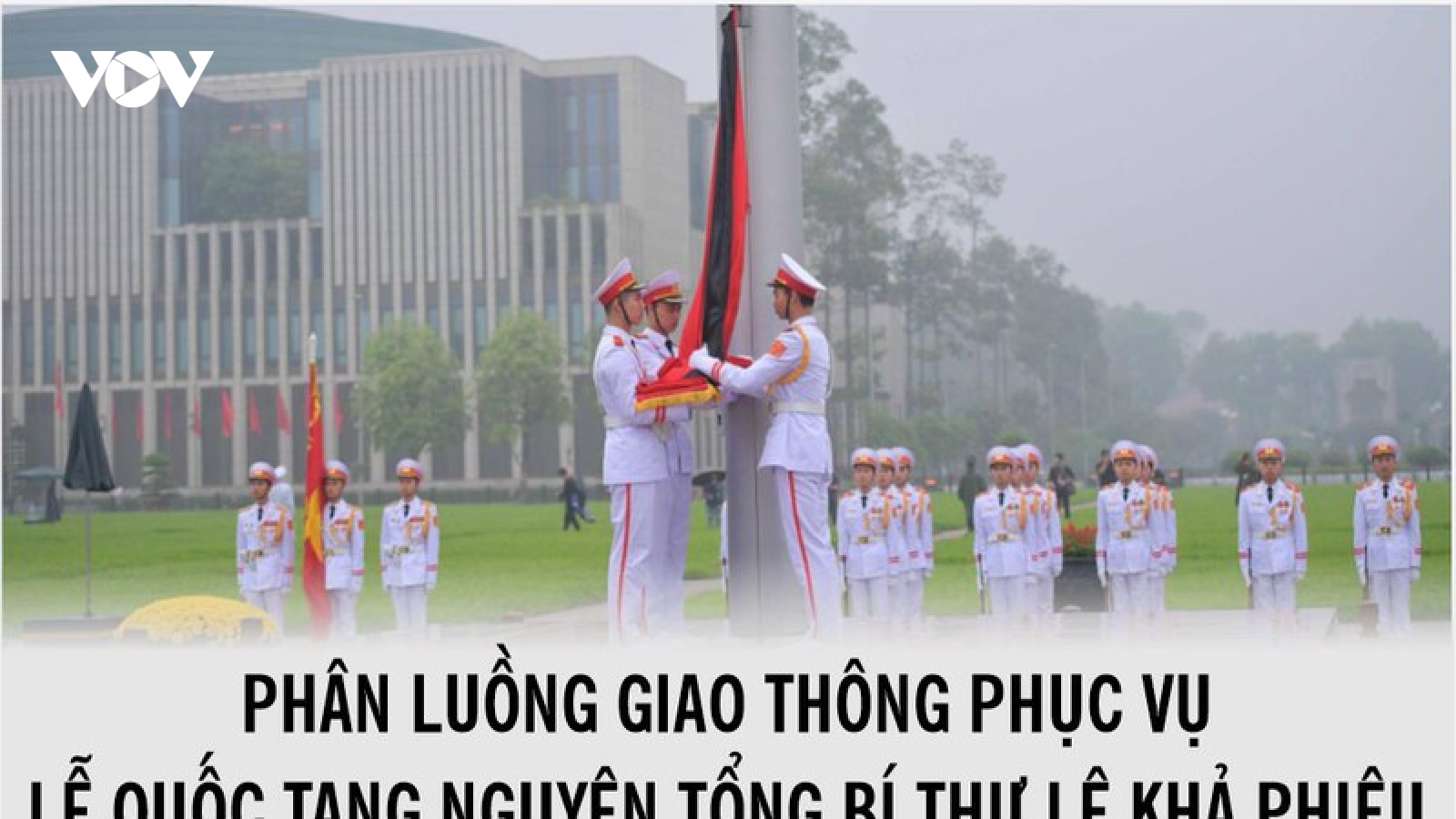 Phân luồng giao thông phục vụ Quốc tang nguyên Tổng Bí thư Lê khả Phiêu