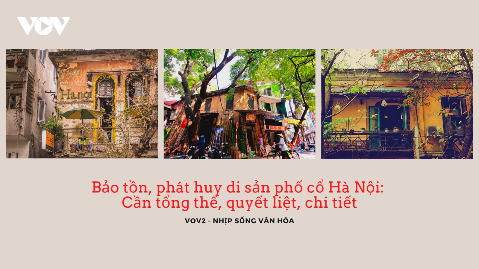 Bảo tồn, phát huy di sản phố cổ Hà Nội: Cần tổng thể, quyết liệt, chi tiết