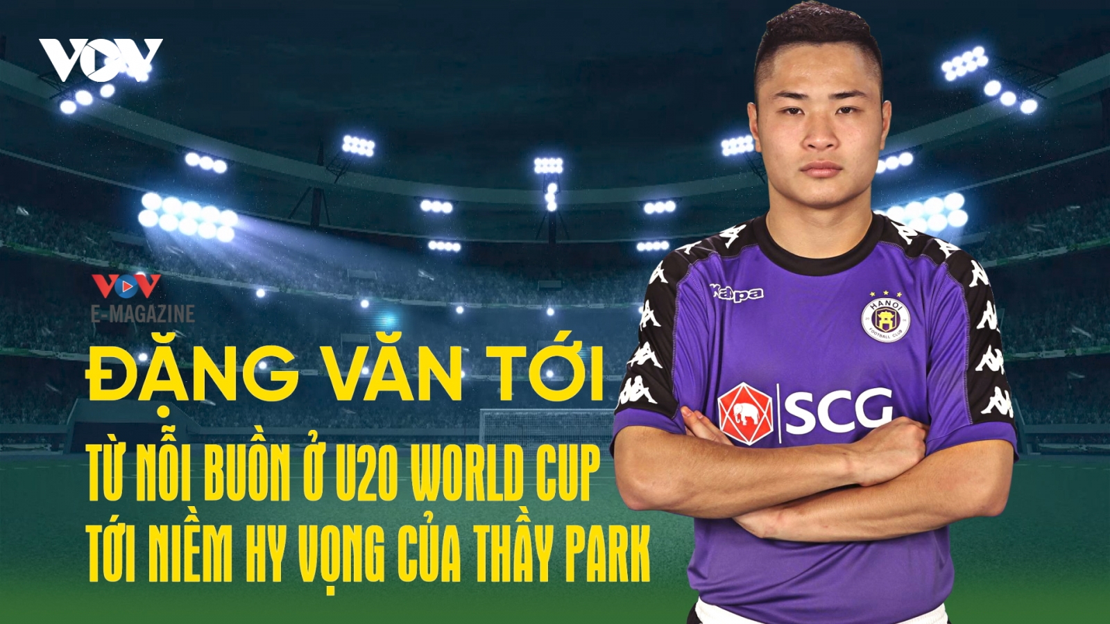 Đặng Văn Tới - Từ nỗi buồn ở U20 World Cup tới niềm hy vọng của thầy Park