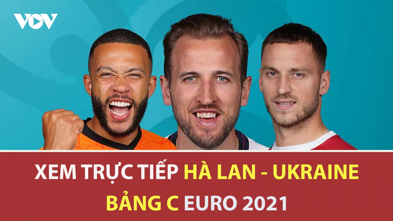 Cách xem trực tiếp ĐT Hà Lan vs ĐT Ukraine bảng C EURO 2021