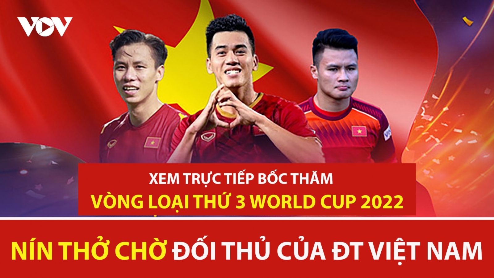 Xem trực tiếp bốc thăm vòng loại thứ 3 World Cup 2022: ĐT Việt Nam sẽ gặp đối thủ nào?
