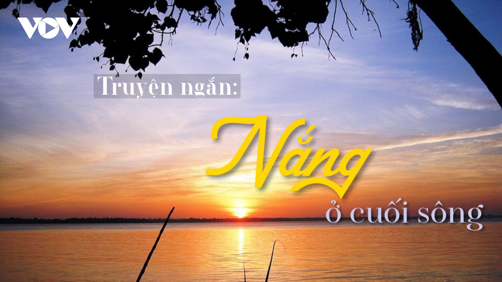 Truyện ngắn: "Nắng ở cuối cùng sông"