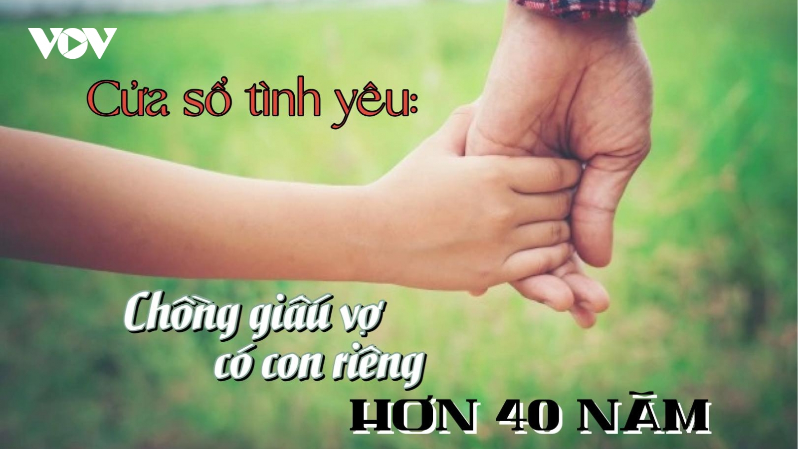 Chồng giấu vợ có con riêng ở ngoài hơn 40 năm nay