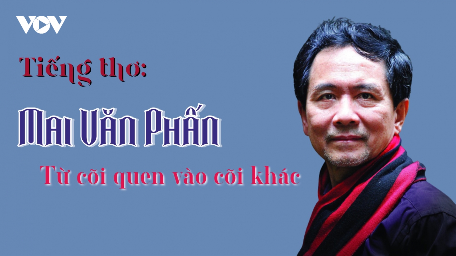 Nhà thơ Mai Văn Phấn - Từ cõi quen vào cõi khác