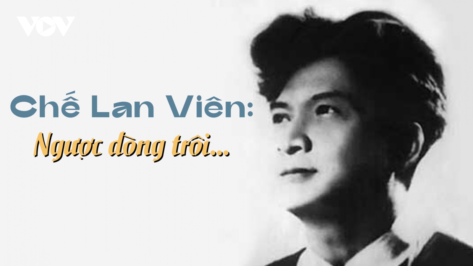 Chế Lan Viên: Ngược dòng trôi...