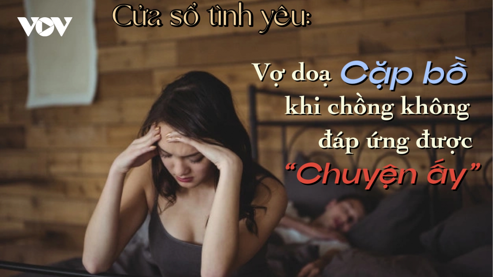 Vợ dọa cặp bồ khi chồng không đáp ứng được chuyện ấy