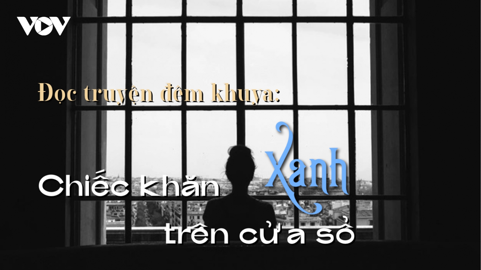 Truyện ngắn: ""Chiếc khăn xanh trên cửa sổ" - câu chuyện tình đẹp dở dang