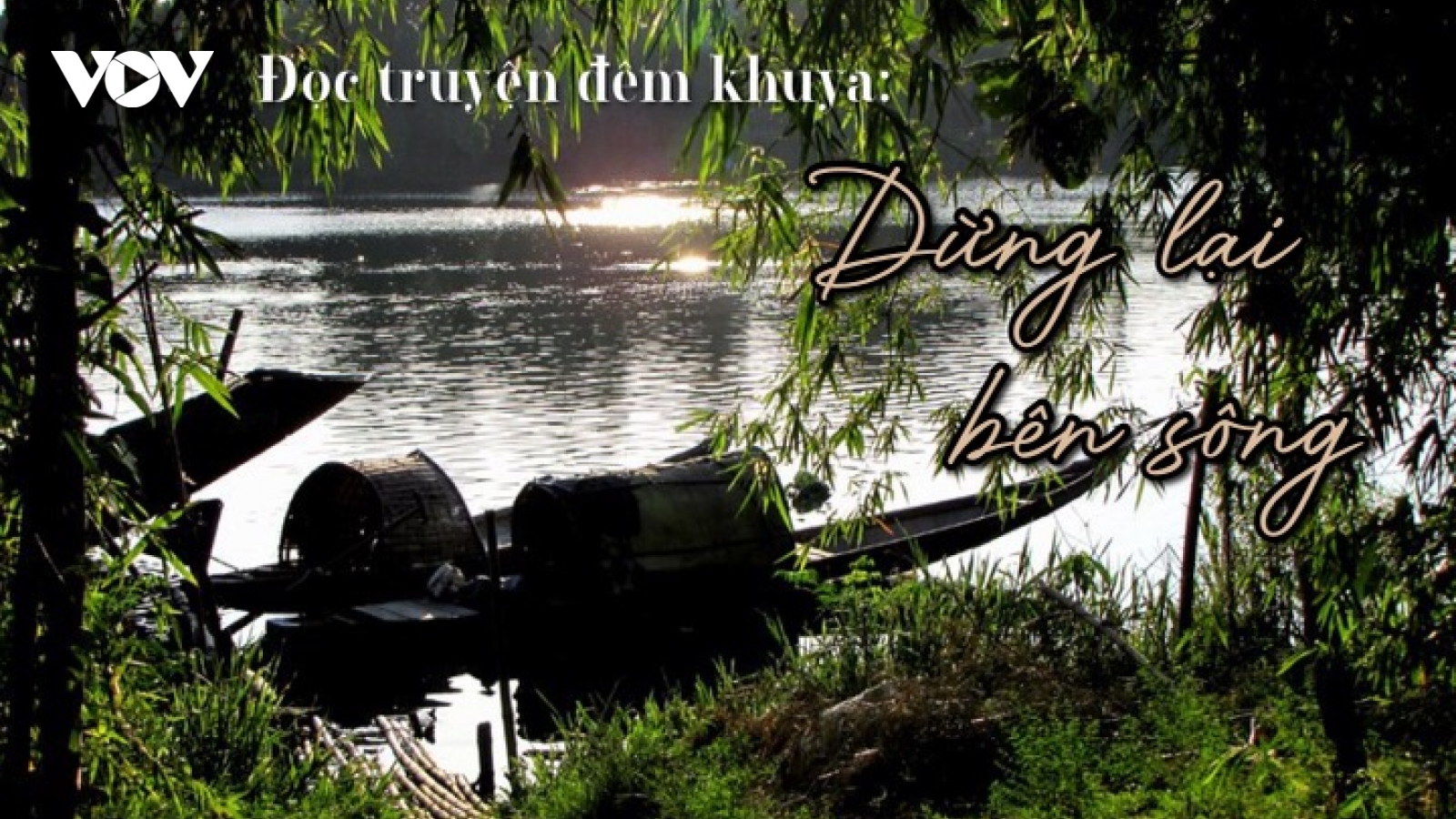 Truyện ngắn “Dừng lại bên sông” - Lẽ sống nhân văn của người Việt