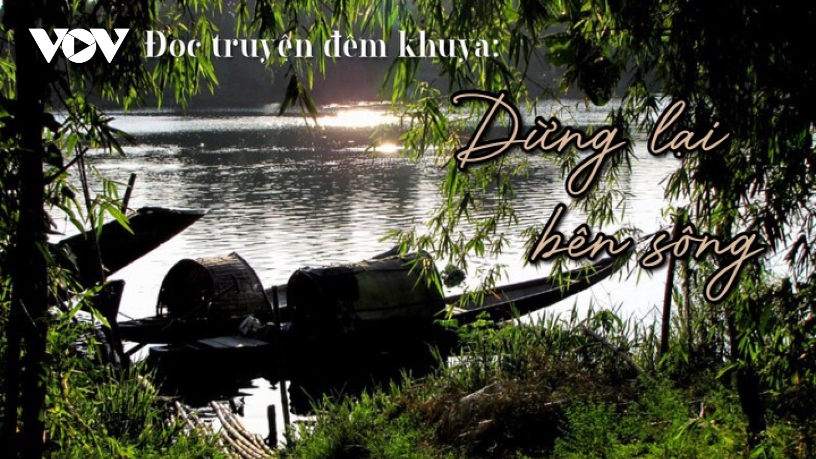 Truyện ngắn “Dừng lại bên sông” - Lẽ sống nhân văn của người Việt
