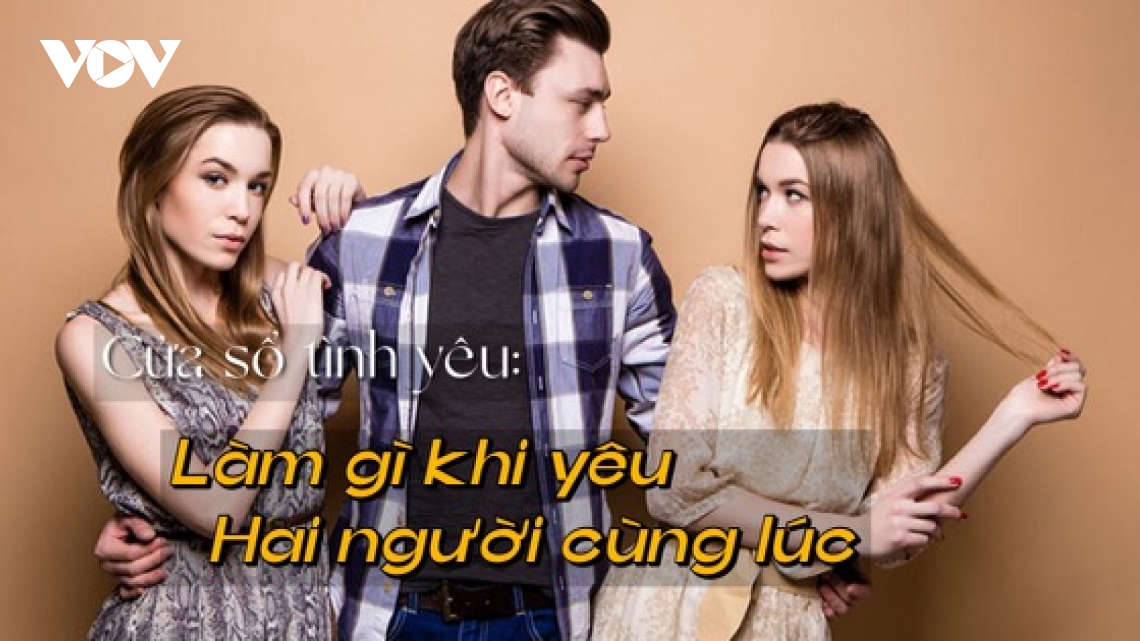 Làm gì khi phải lòng hai người cùng lúc?