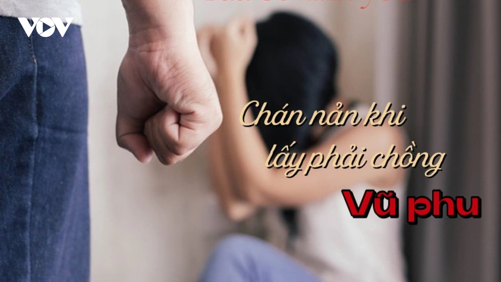 Chán nản khi lấy phải chồng vũ phu