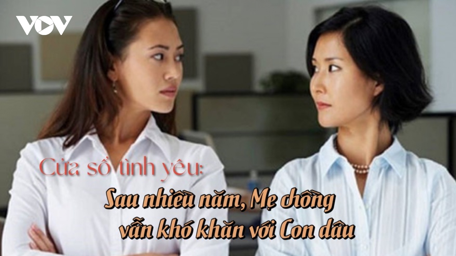 Sau nhiều năm, mẹ chồng vẫn khó khăn với con dâu