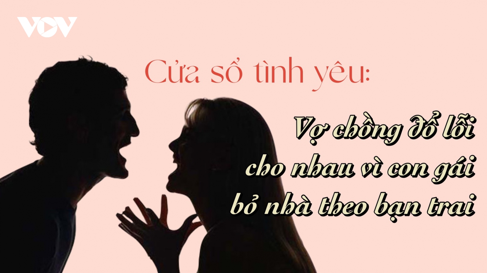 Vợ chồng đổ lỗi cho nhau vì con gái bỏ nhà theo bạn trai