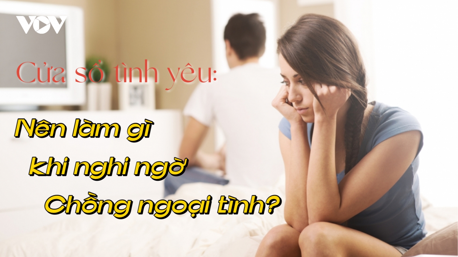 Nên làm gì khi nghi ngờ chồng ngoại tình?