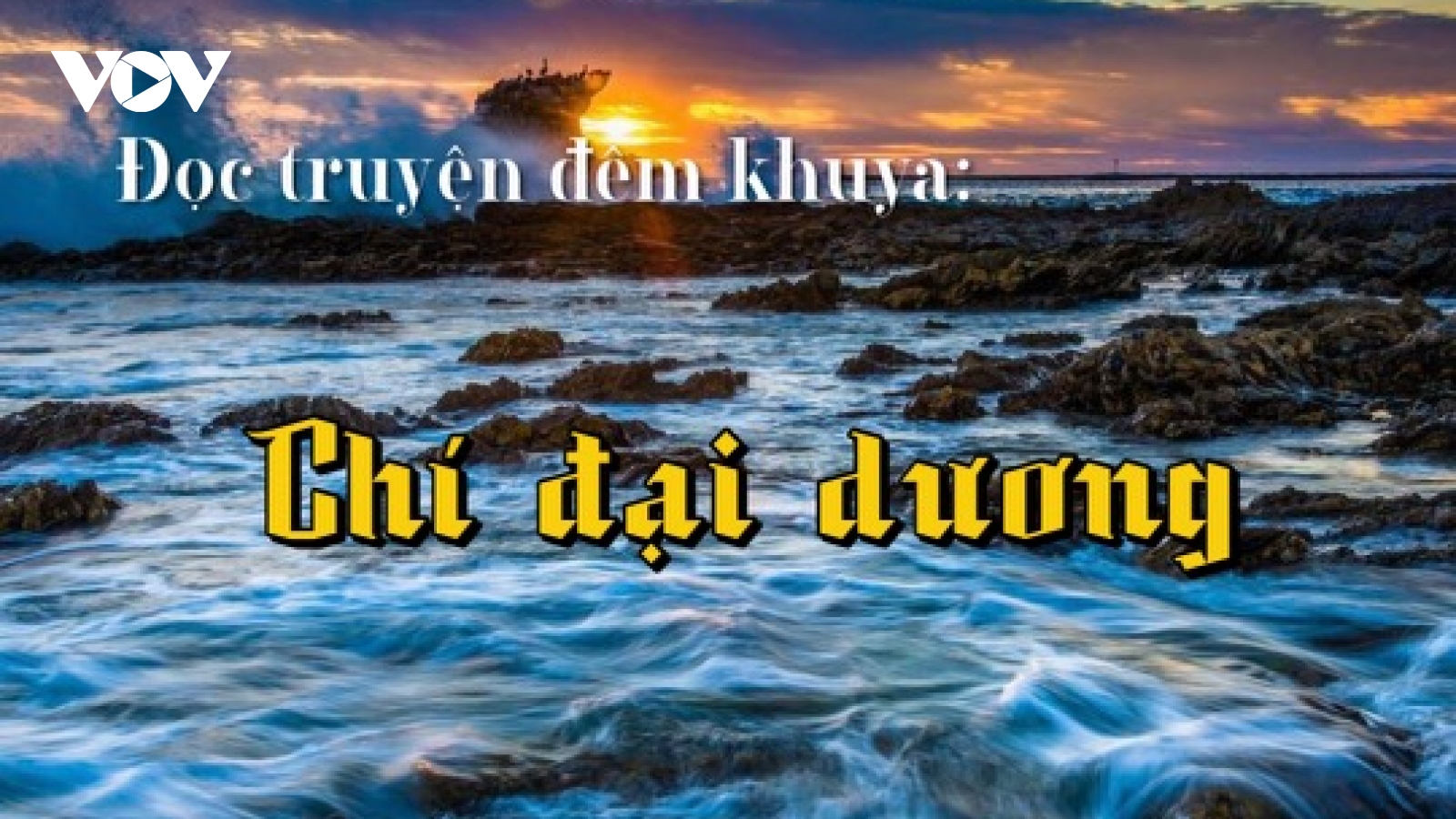 Truyện ngắn "Chí đại dương" - Giấc mơ chinh phục biển cả