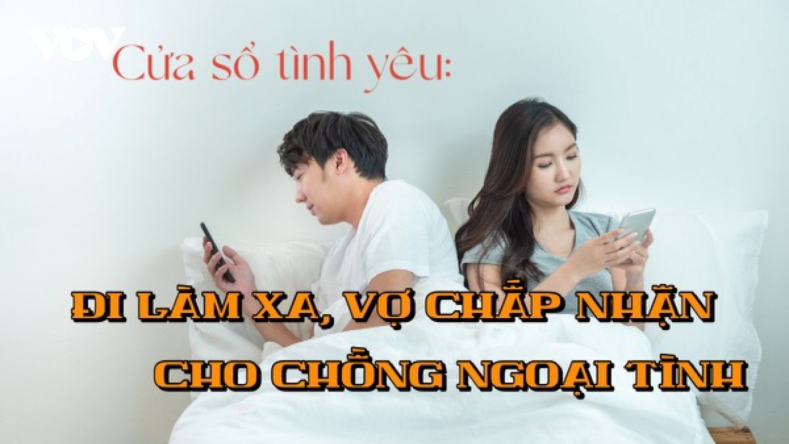 Đi làm xa, vợ chấp nhận cho chồng ngoại tình