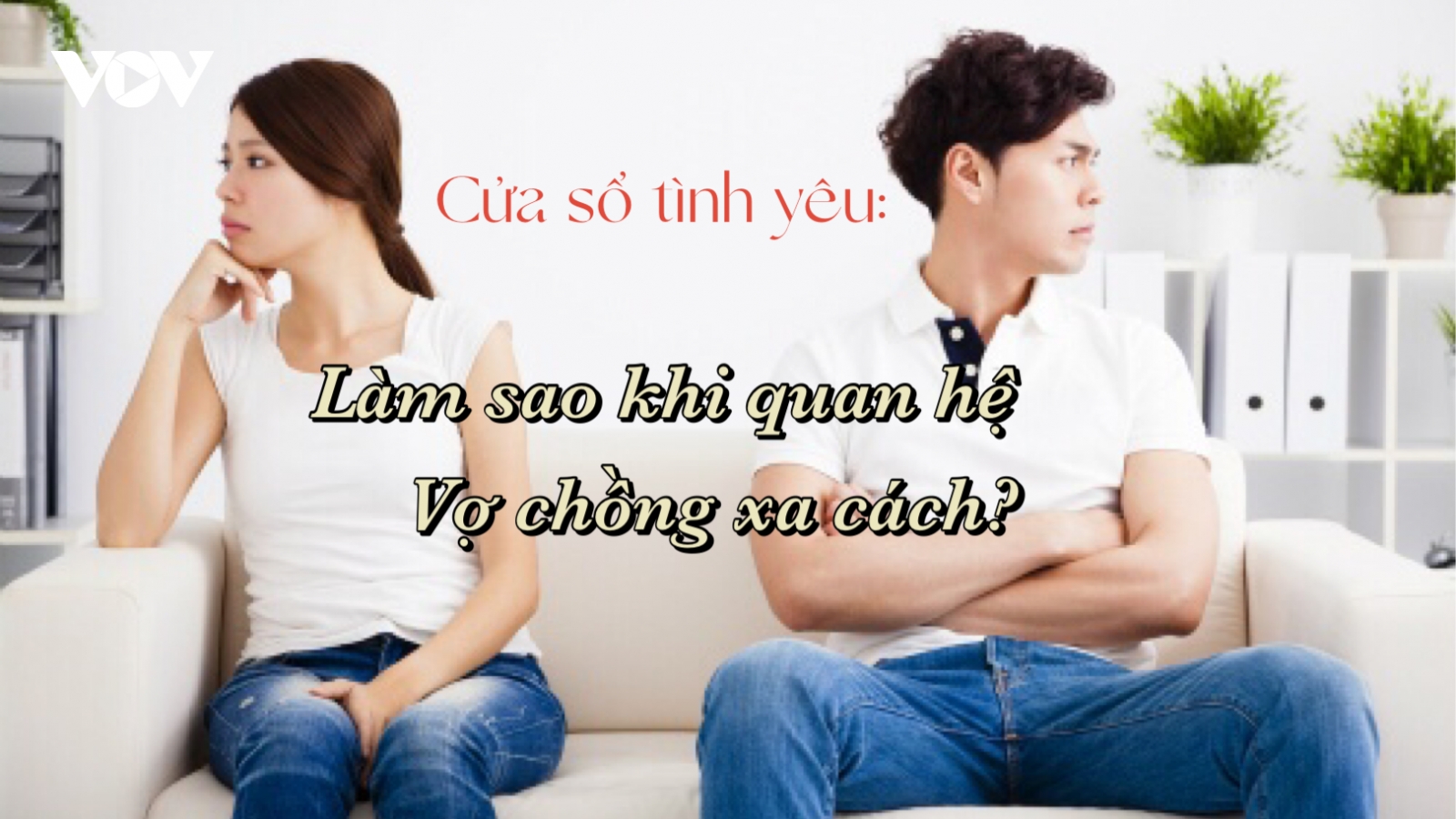 Làm sao khi quan hệ vợ chồng xa cách?