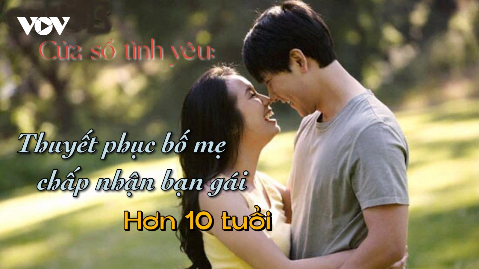 Thuyết phục bố mẹ chấp nhận bạn gái hơn 10 tuổi