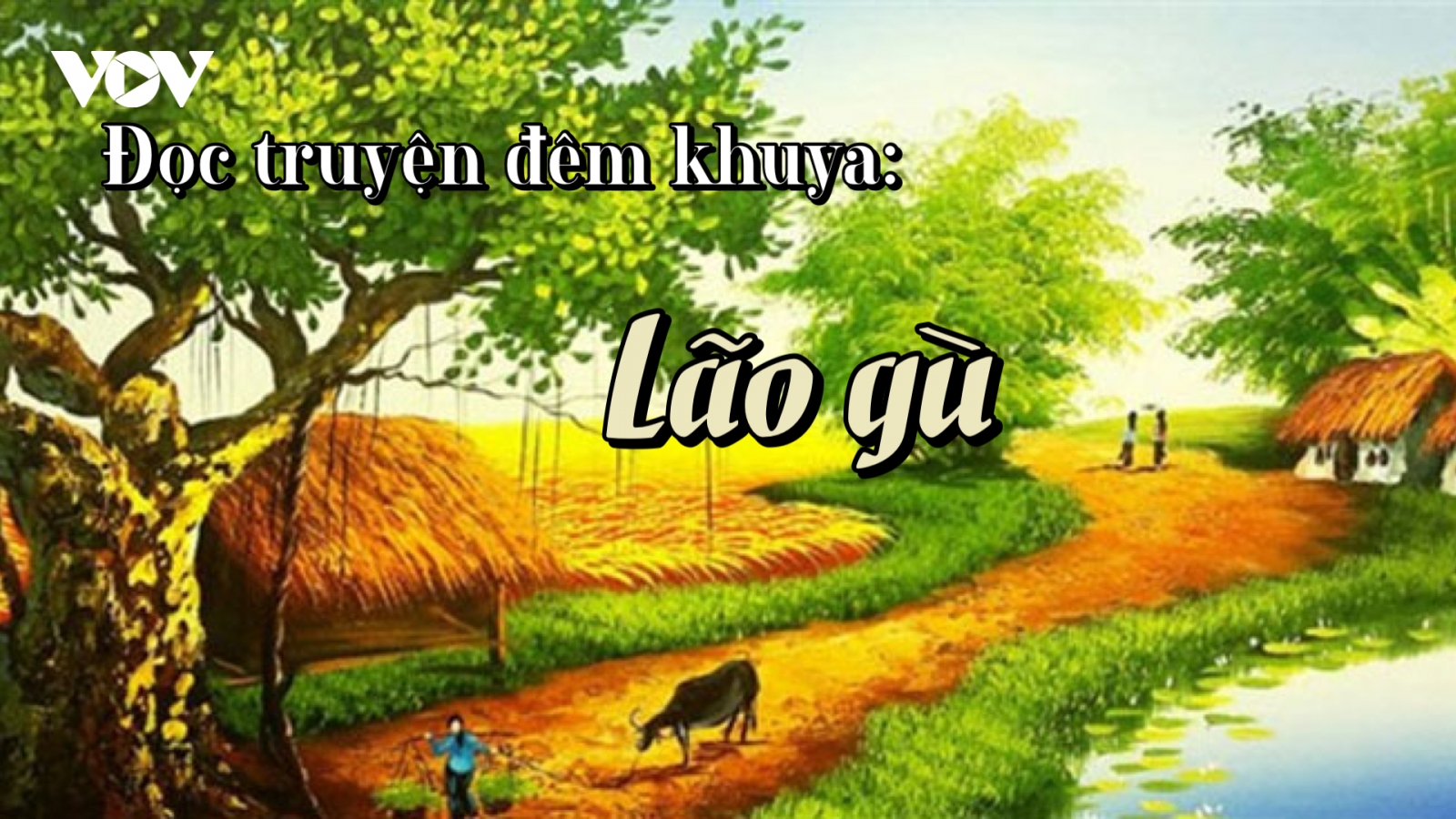 Truyện ngắn "Lão gù" - Tình người nơi làng quê yên ả