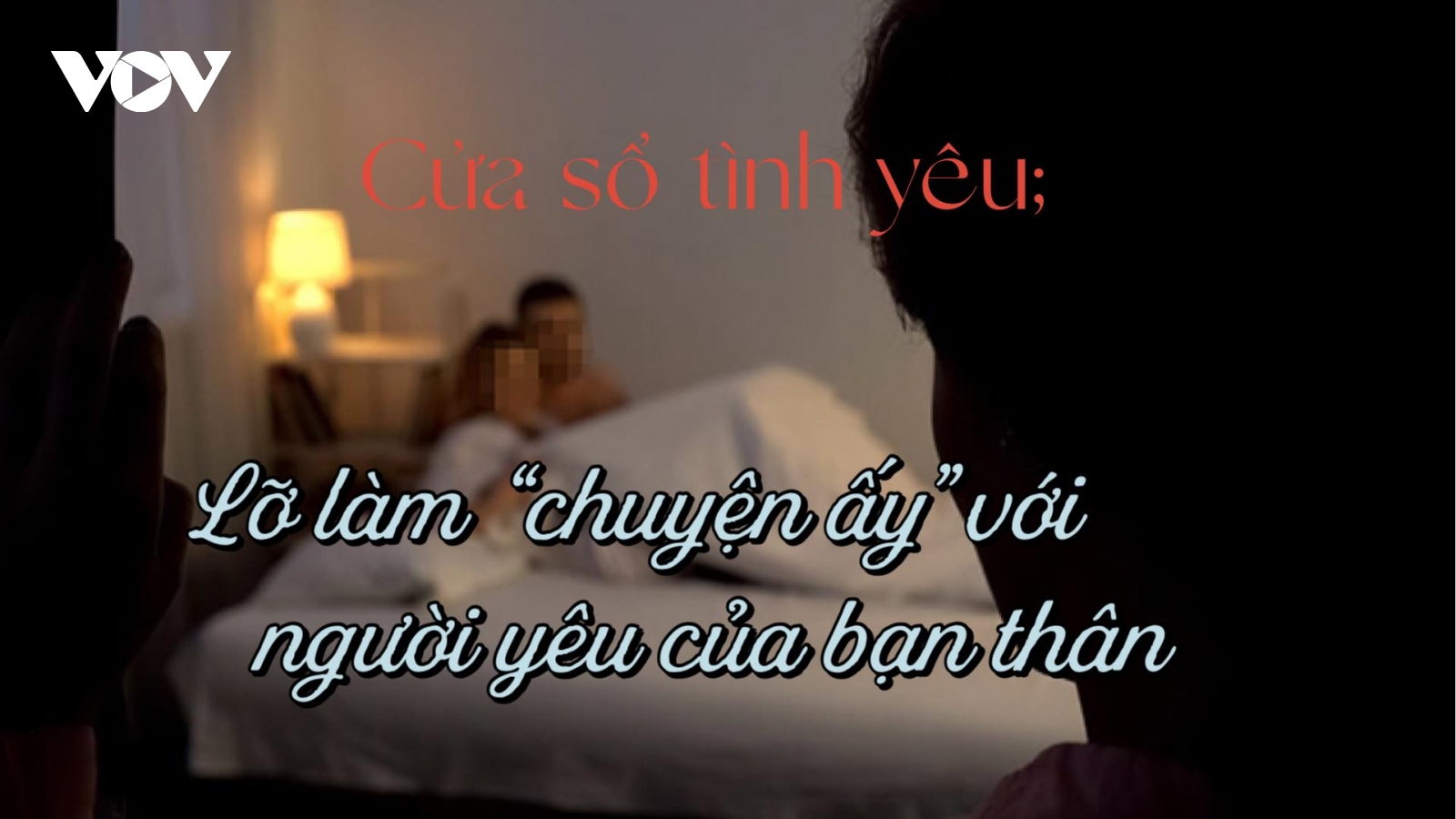 Lỡ làm "chuyện ấy" với người yêu của bạn thân