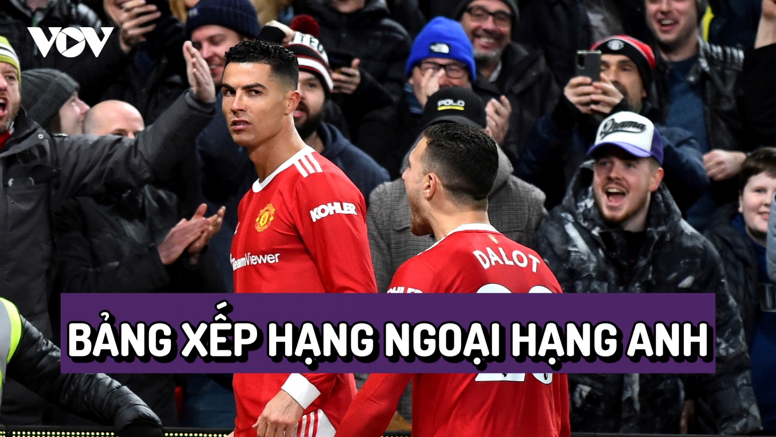 Bảng xếp hạng Ngoại hạng Anh mới nhất: Ronaldo đưa MU vào tốp 4