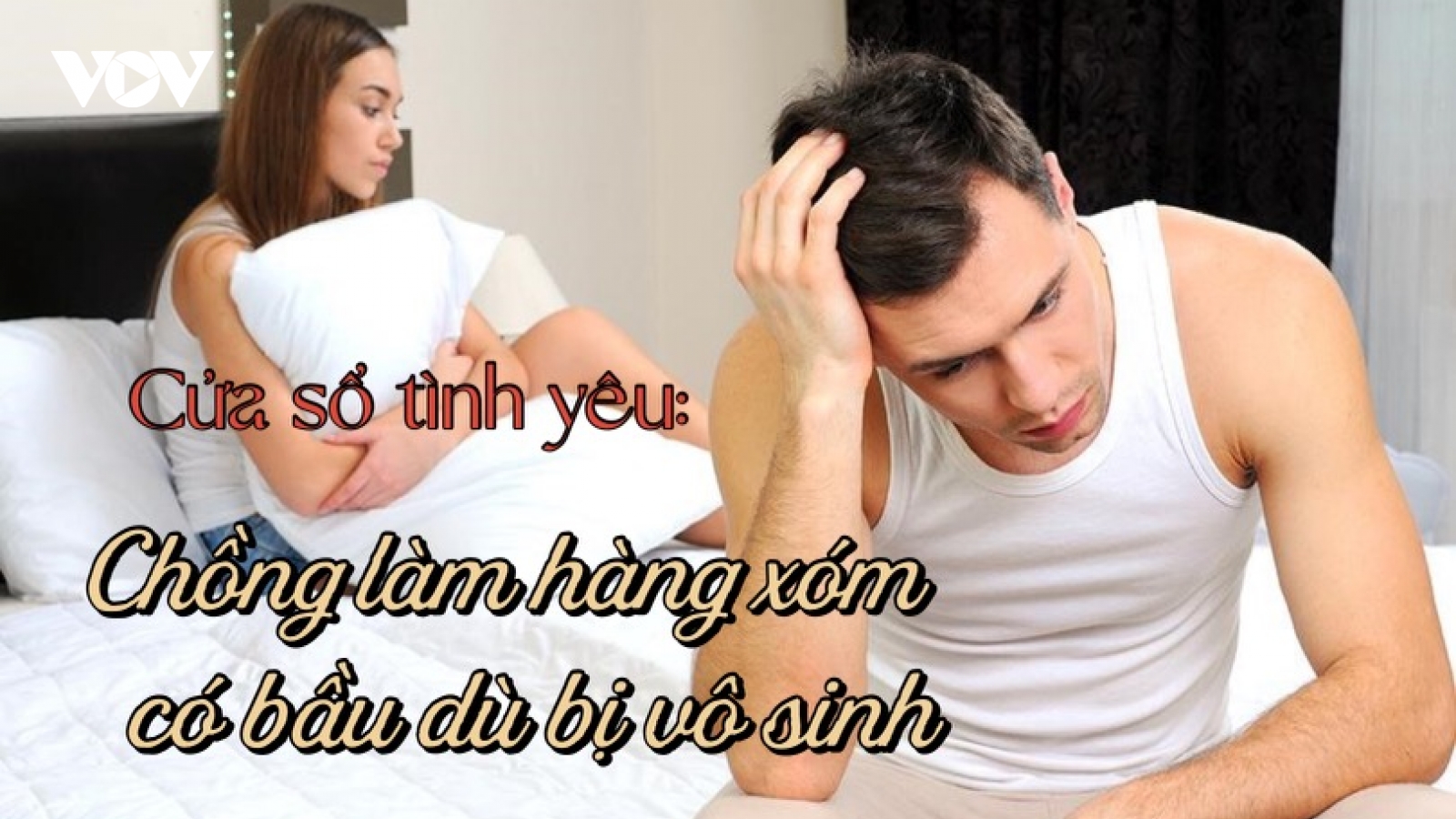 Chồng làm hàng xóm có bầu dù bị vô sinh?