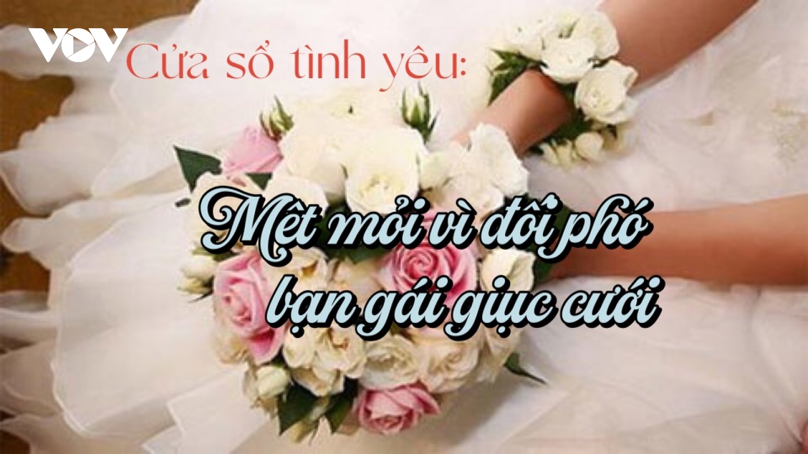 Mệt mỏi vì đối phó với bạn gái giục cưới