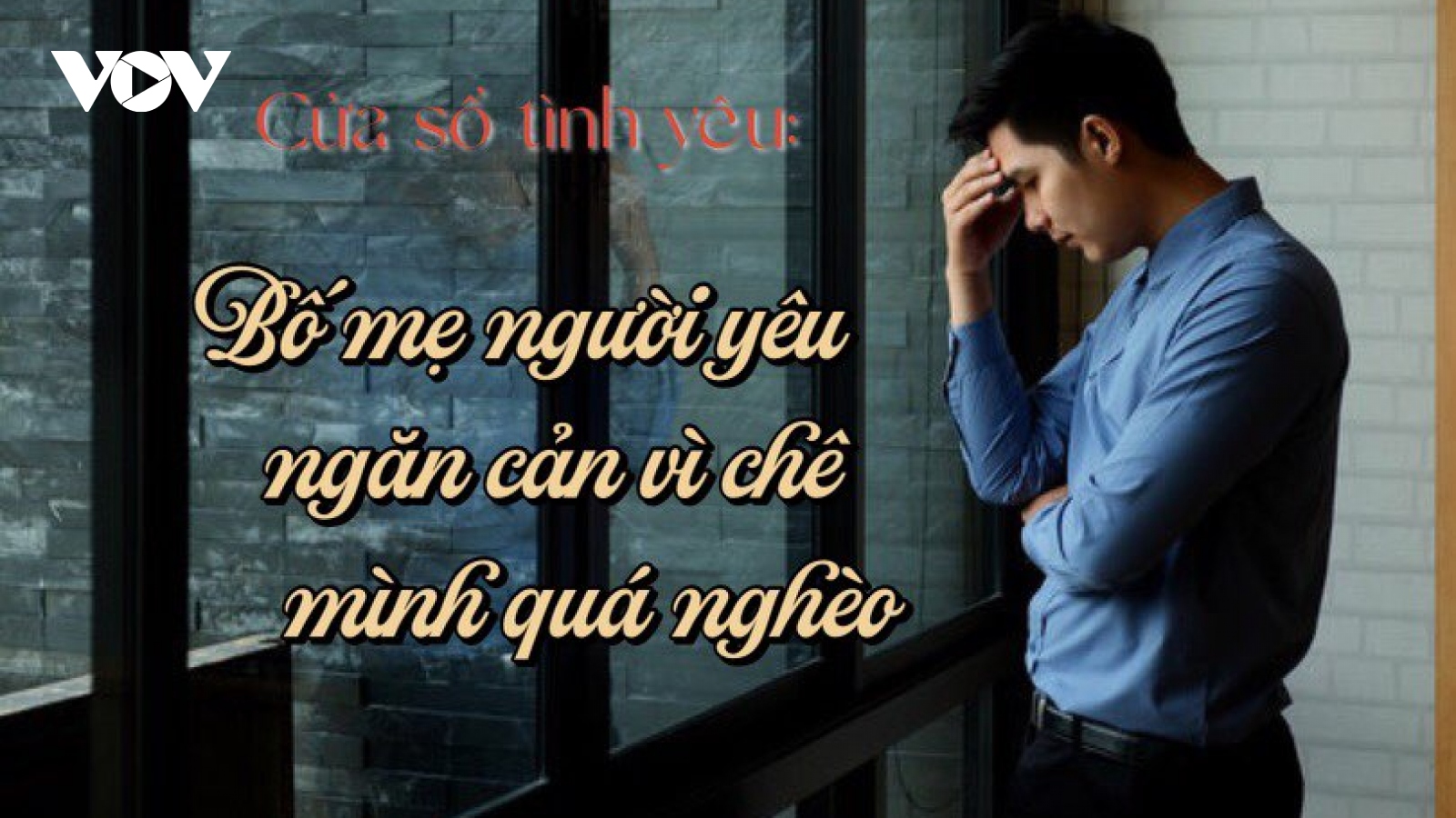 Bố mẹ người yêu ngăn cản vì chê mình quá nghèo