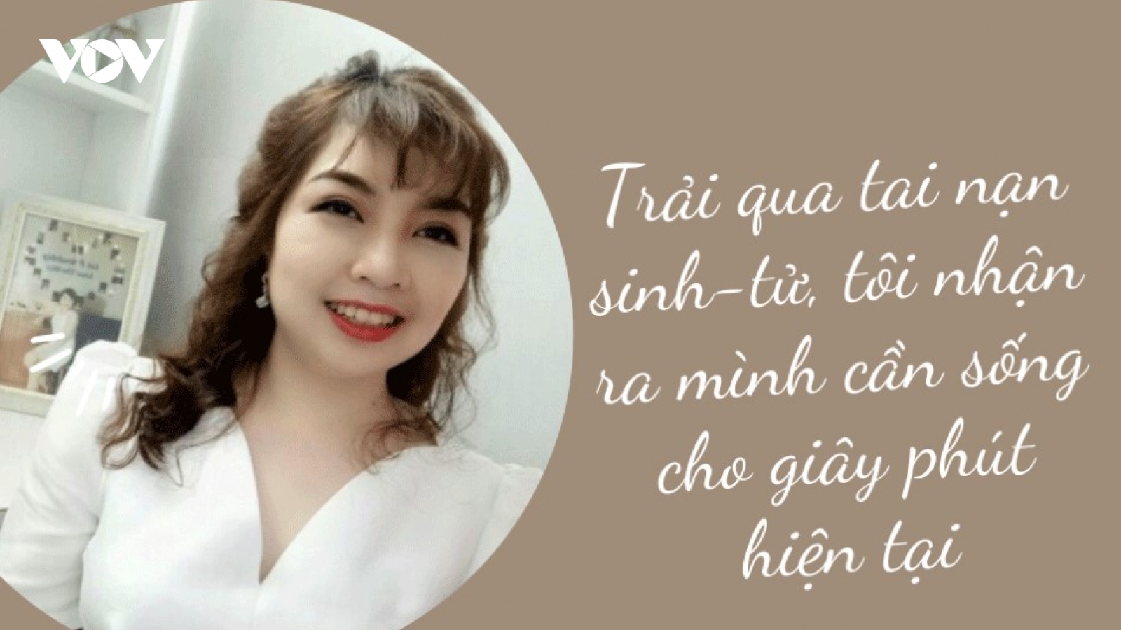 "Tai nạn khiến tôi nhận ra phải sống cho hiện tại"