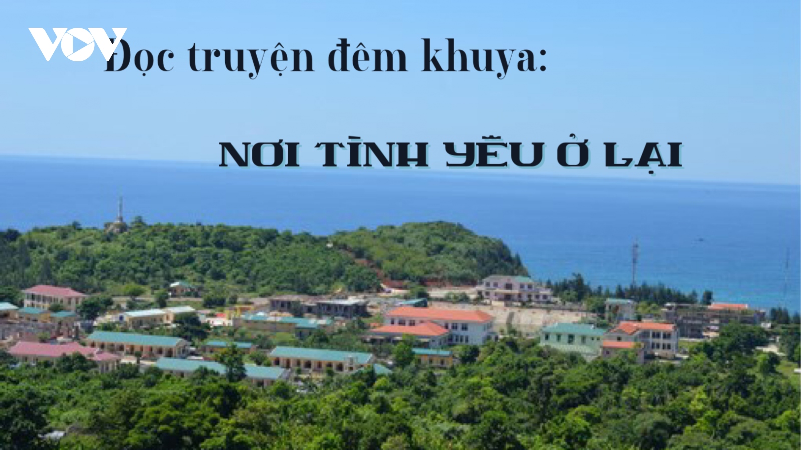 Truyện ngắn "Nơi tình yêu ở lại" - Tình yêu biển đảo, quê hương