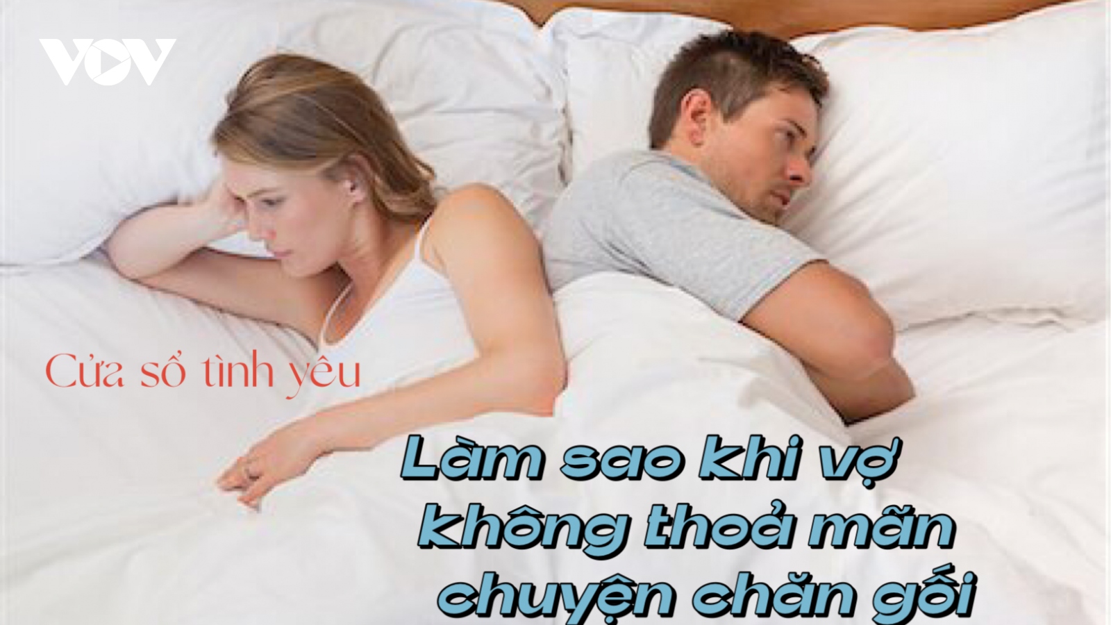 Làm thế nào khi vợ không thoả mãn chuyện chăn gối?