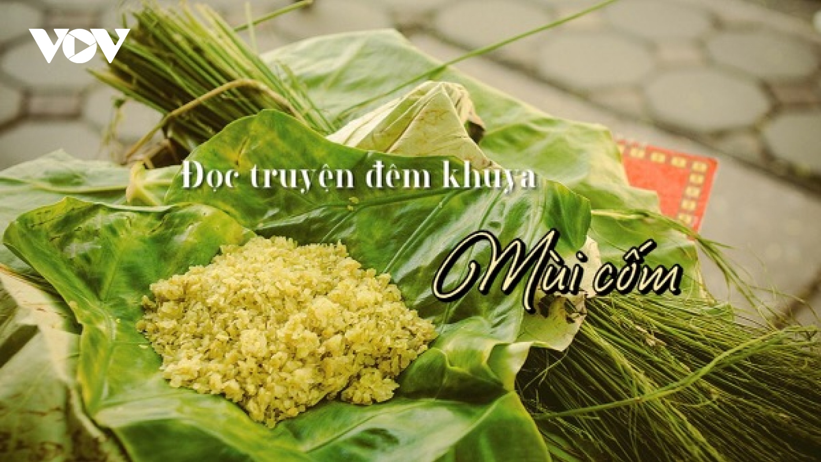 Truyện ngắn "Mùa cốm" - Ký ức đẹp về mùa thu tuổi trẻ cùng hương cốm quê hương