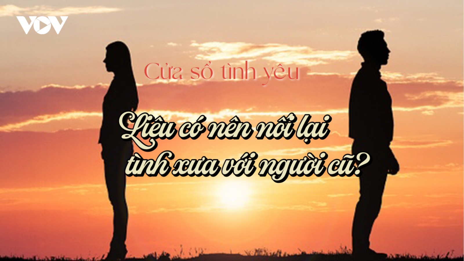 "Nối lại tình xưa" với người cũ, nên hay không?