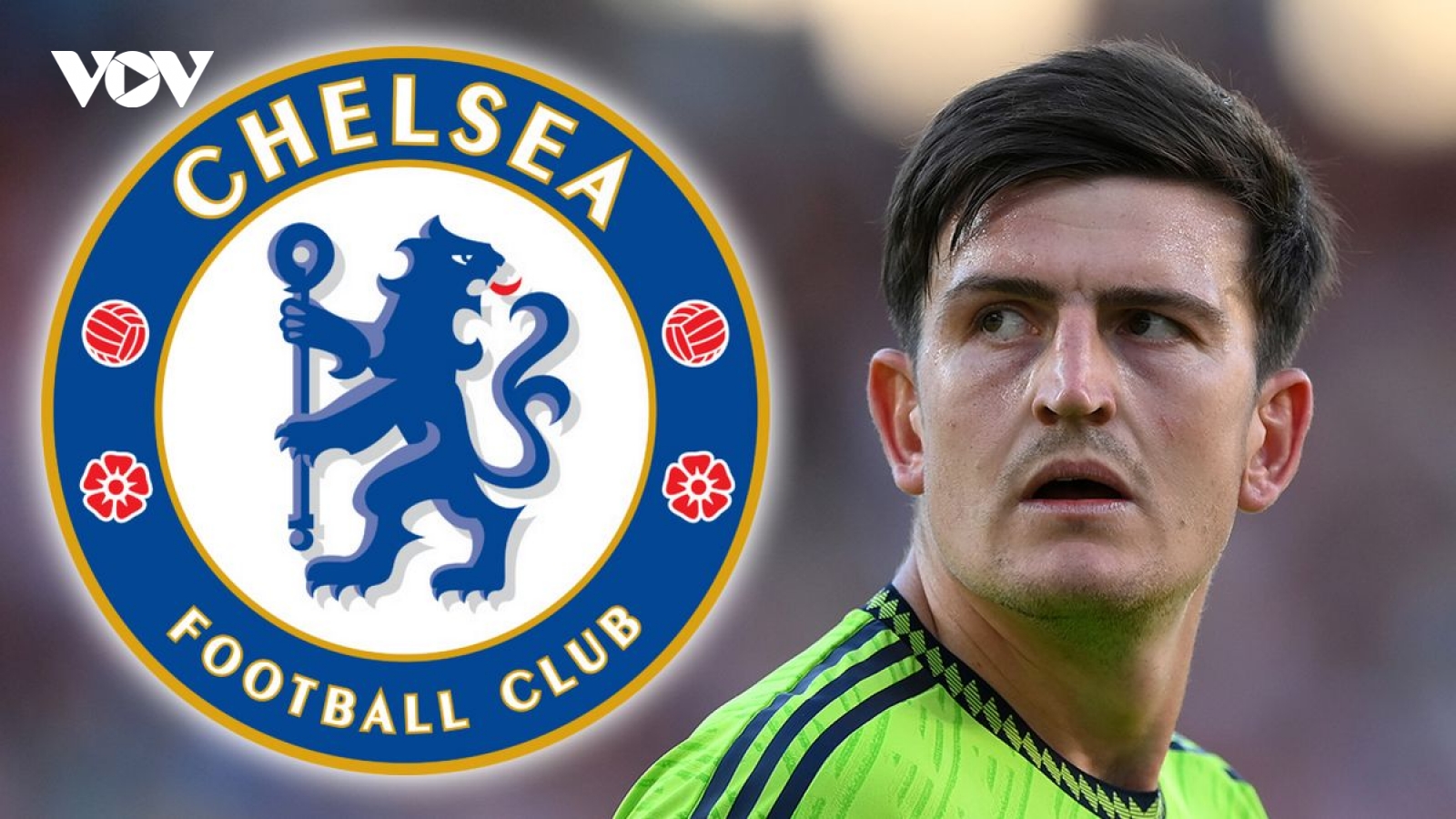 Chuyển nhượng 20/8: Chelsea muốn chiêu mộ Maguire từ MU