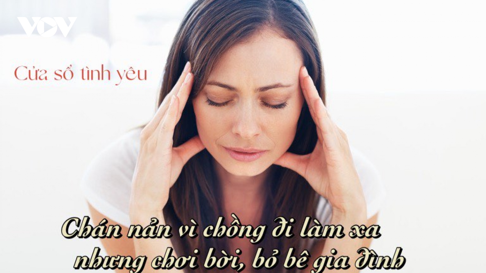 Chán nản vì chồng đi làm xa nhưng chơi bời, bỏ bê gia đình