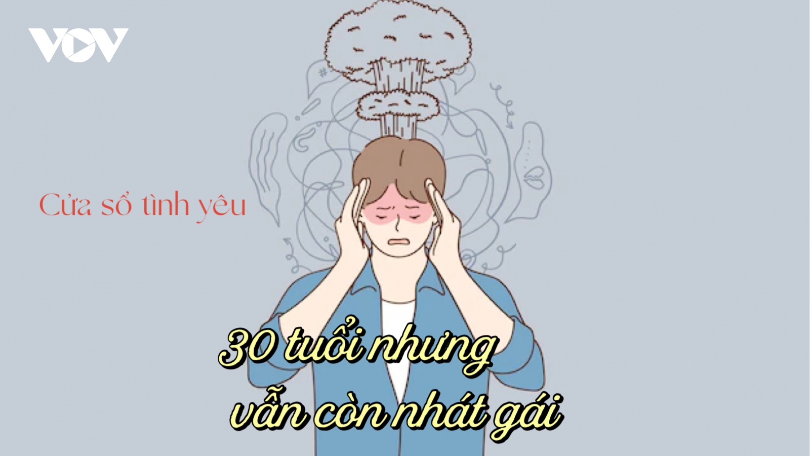 30 tuổi nhưng vẫn còn "nhát" gái