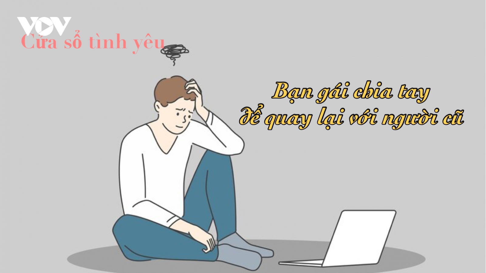 Bạn gái chia tay tôi để quay lại với người yêu cũ