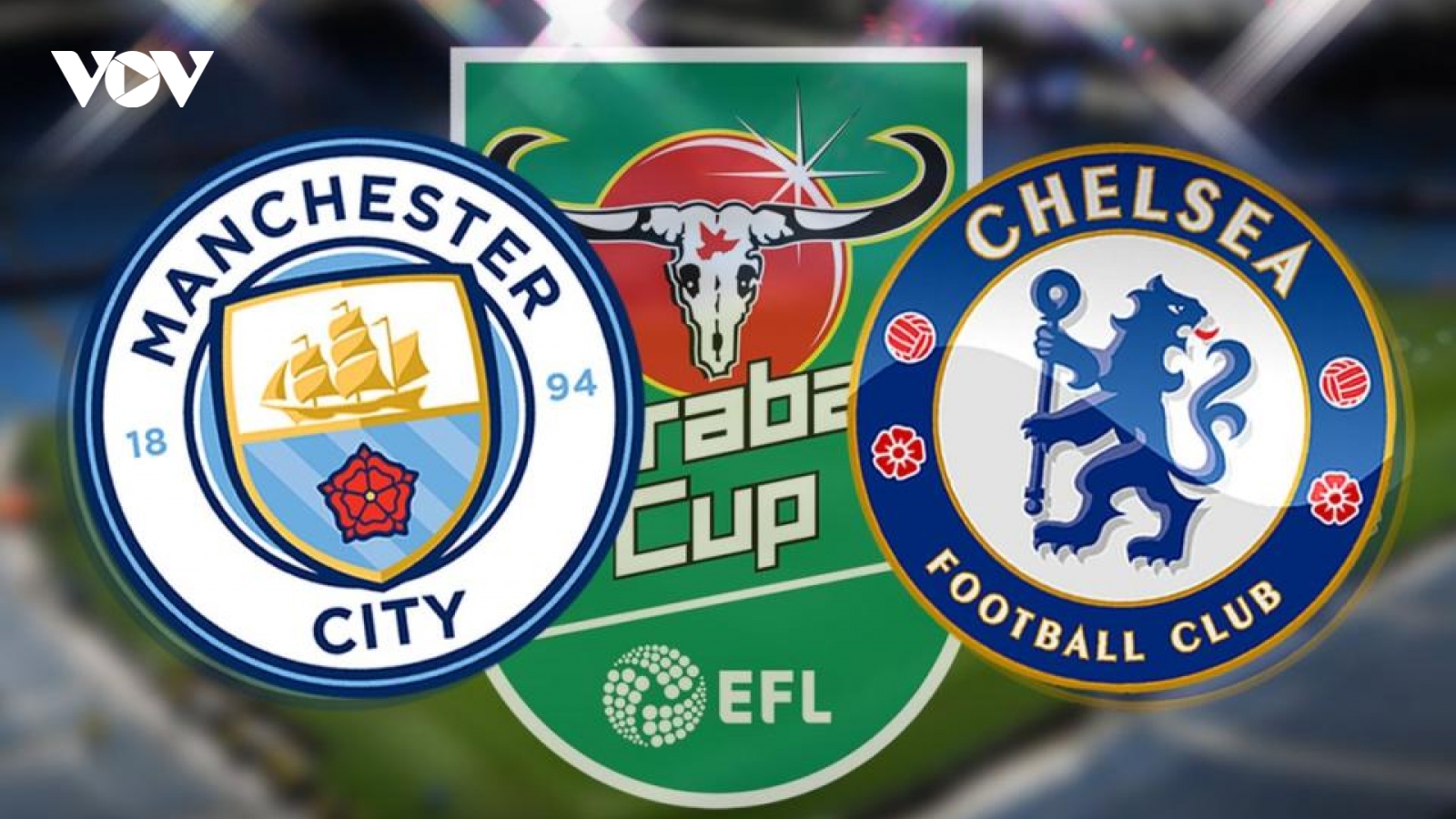 Lịch thi đấu vòng 3 Cúp Liên Đoàn Anh: "Đại chiến" Man City - Chelsea